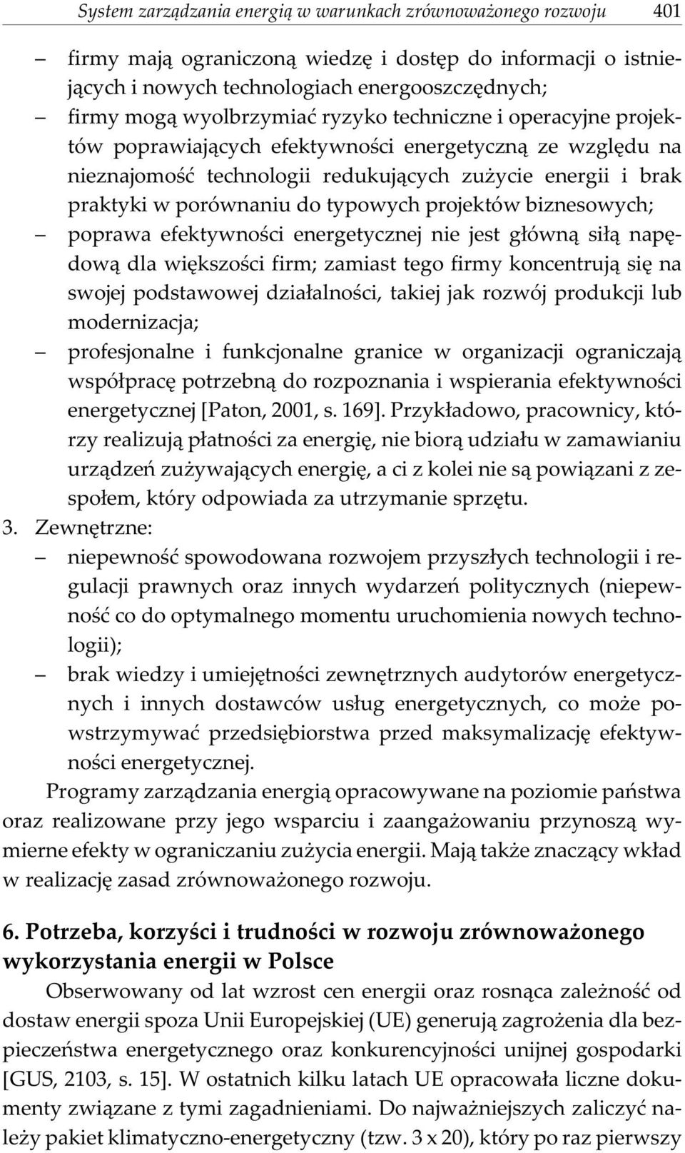 projektów biznesowych; poprawa efektywnoœci energetycznej nie jest g³ówn¹ si³¹ napêdow¹ dla wiêkszoœci firm; zamiast tego firmy koncentruj¹ siê na swojej podstawowej dzia³alnoœci, takiej jak rozwój