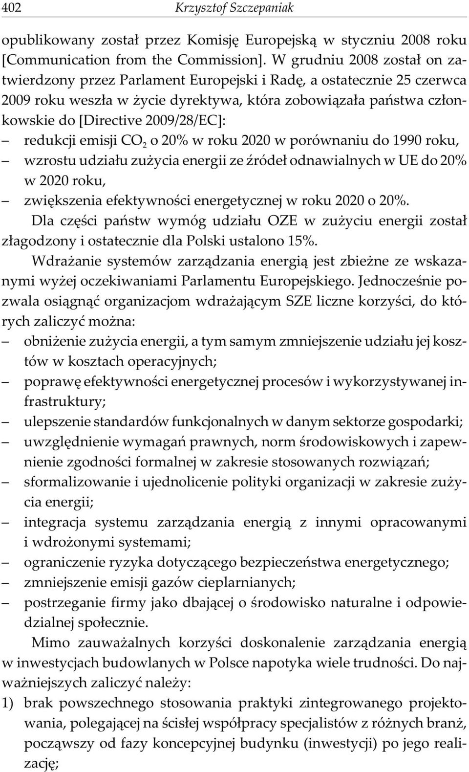 redukcji emisji CO 2 o 20% w roku 2020 w porównaniu do 1990 roku, wzrostu udzia³u zu ycia energii ze Ÿróde³ odnawialnych w UE do 20% w 2020 roku, zwiêkszenia efektywnoœci energetycznej w roku 2020 o