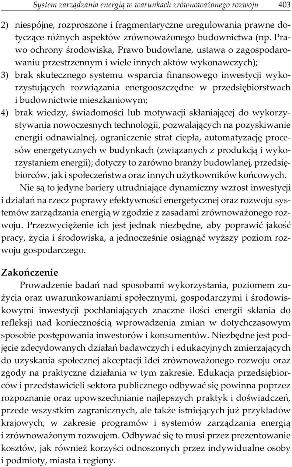 rozwi¹zania energooszczêdne w przedsiêbiorstwach i budownictwie mieszkaniowym; 4) brak wiedzy, œwiadomoœci lub motywacji sk³aniaj¹cej do wykorzystywania nowoczesnych technologii, pozwalaj¹cych na