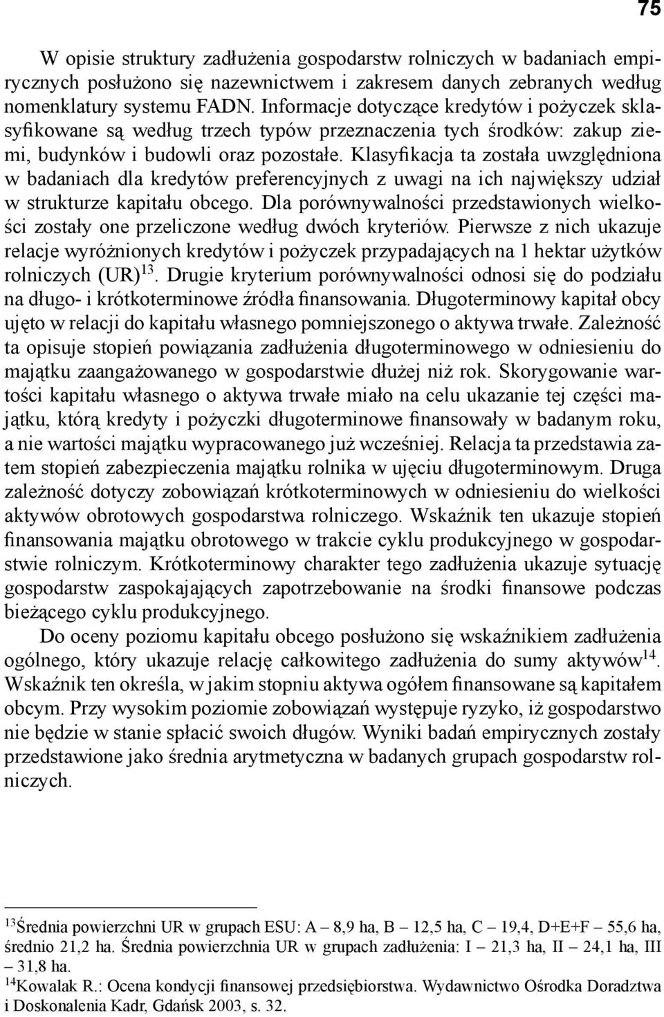 Klasyfikacja ta została uwzględniona w badaniach dla kredytów preferencyjnych z uwagi na ich największy udział w strukturze kapitału obcego.