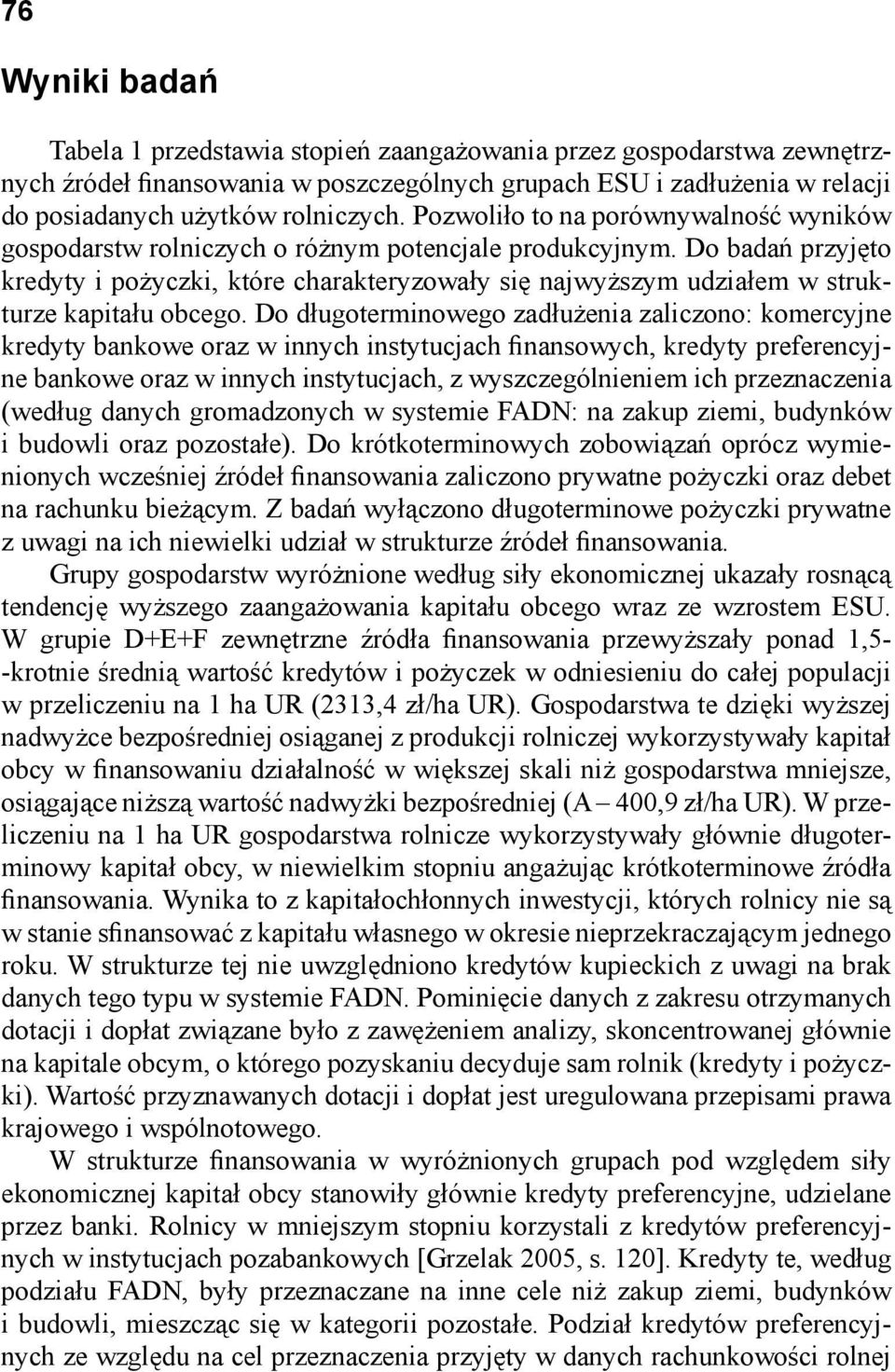 Do badań przyjęto kredyty i pożyczki, które charakteryzowały się najwyższym udziałem w strukturze kapitału obcego.