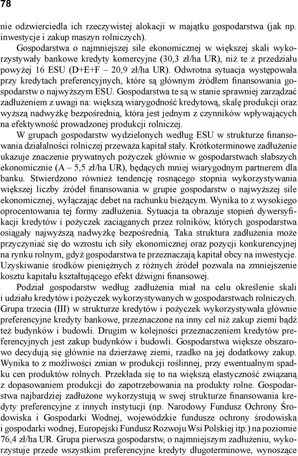 Odwrotna sytuacja występowała przy kredytach preferencyjnych, które są głównym źródłem finansowania gospodarstw o najwyższym ESU.