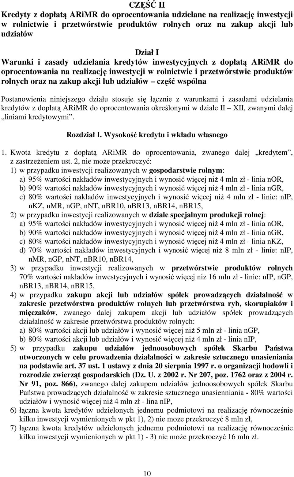 Postanowienia niniejszego działu stosuje się łącznie z warunkami i zasadami udzielania kredytów z dopłatą ARiMR do oprocentowania określonymi w dziale II XII, zwanymi dalej liniami kredytowymi.