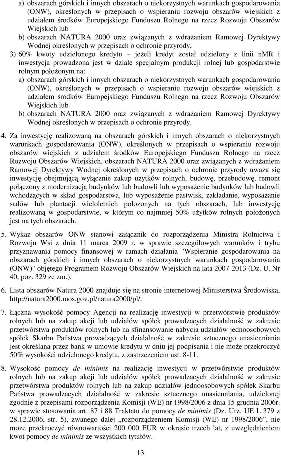 kredytu jeżeli kredyt został udzielony z linii nmr i inwestycja prowadzona jest w dziale specjalnym produkcji rolnej lub gospodarstwie rolnym położonym na:  Rolnego na rzecz Rozwoju Obszarów