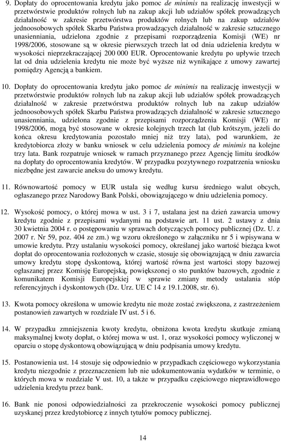 Komisji (WE) nr 1998/2006, stosowane są w okresie pierwszych trzech lat od dnia udzielenia kredytu w wysokości nieprzekraczającej 200 000 EUR.