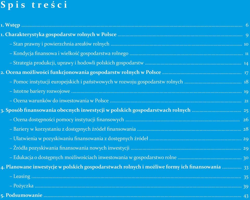 .. 17 Pomoc instytucji europejskich i państwowych w rozwoju gospodarstw rolnych... 18 Istotne bariery rozwojowe... 19 Ocena warunków do inwestowania w Polsce... 21 3.