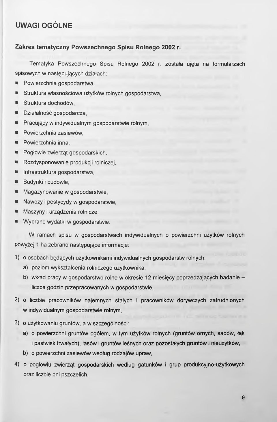 Pracujący w indywidualnym gospodarstwie rolnym, Powierzchnia zasiewów, Powierzchnia inna, Pogłowie zwierząt gospodarskich, Rozdysponowanie produkcji rolniczej, Infrastruktura gospodarstwa, Budynki i