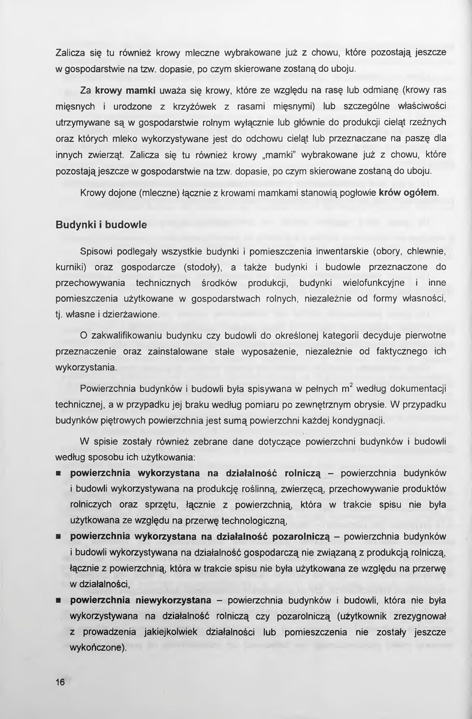 wyłącznie lub głównie do produkcji cieląt rzeźnych oraz których mleko wykorzystywane jest do odchowu cieląt lub przeznaczane na paszę dla innych zwierząt.