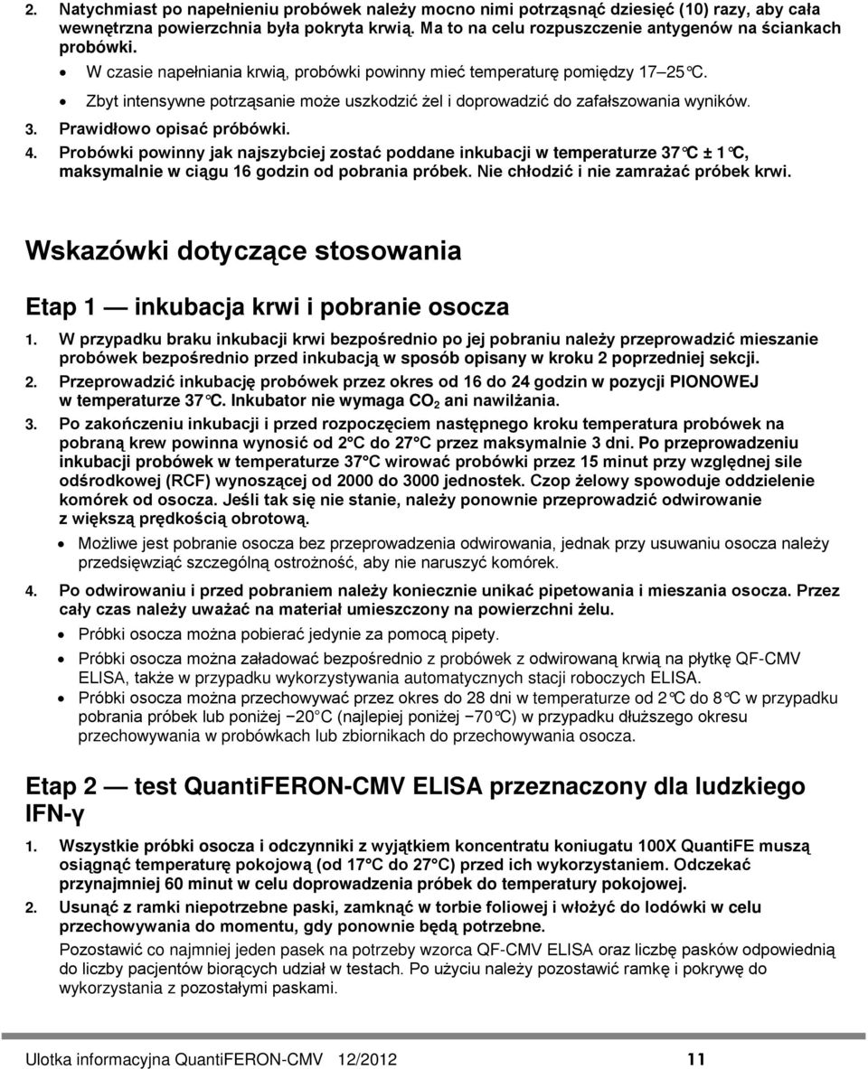 Zbyt intensywne potrząsanie może uszkodzić żel i doprowadzić do zafałszowania wyników. 3. Prawidłowo opisać próbówki. 4.