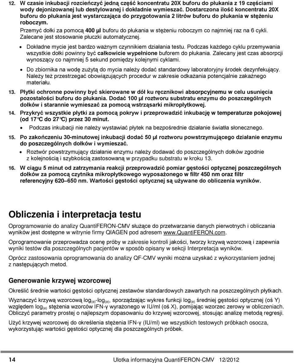 Przemyć dołki za pomocą 400 µl buforu do płukania w stężeniu roboczym co najmniej raz na 6 cykli. Zalecane jest stosowanie płuczki automatycznej.