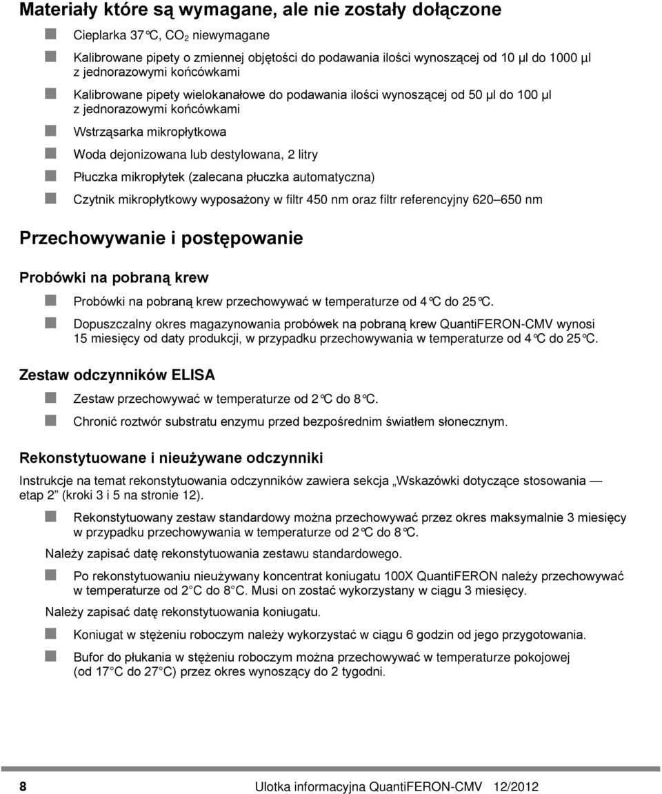 mikropłytek (zalecana płuczka automatyczna) Czytnik mikropłytkowy wyposażony w filtr 450 nm oraz filtr referencyjny 620 650 nm Przechowywanie i postępowanie Probówki na pobraną krew Probówki na