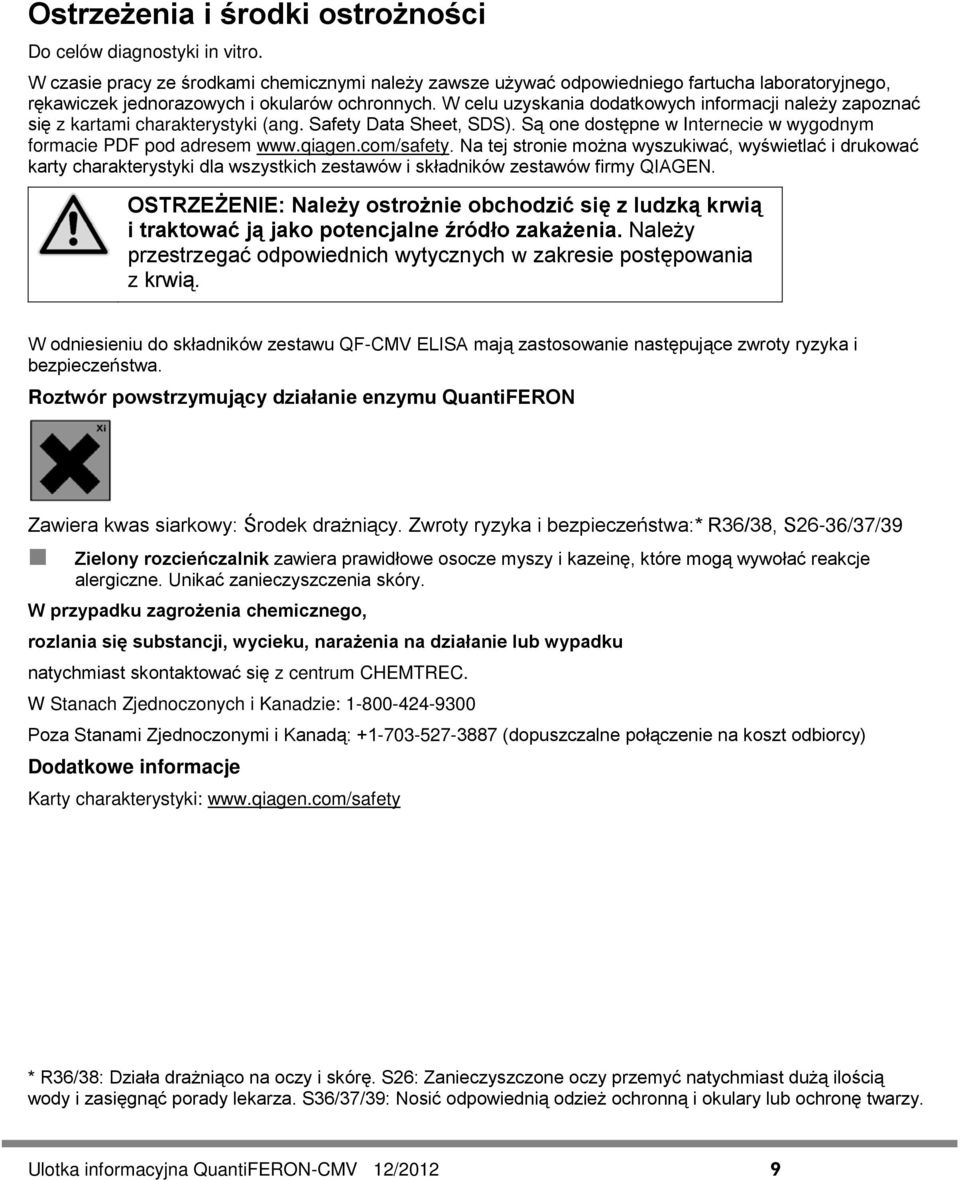 W celu uzyskania dodatkowych informacji należy zapoznać się z kartami charakterystyki (ang. Safety Data Sheet, SDS). Są one dostępne w Internecie w wygodnym formacie PDF pod adresem www.qiagen.