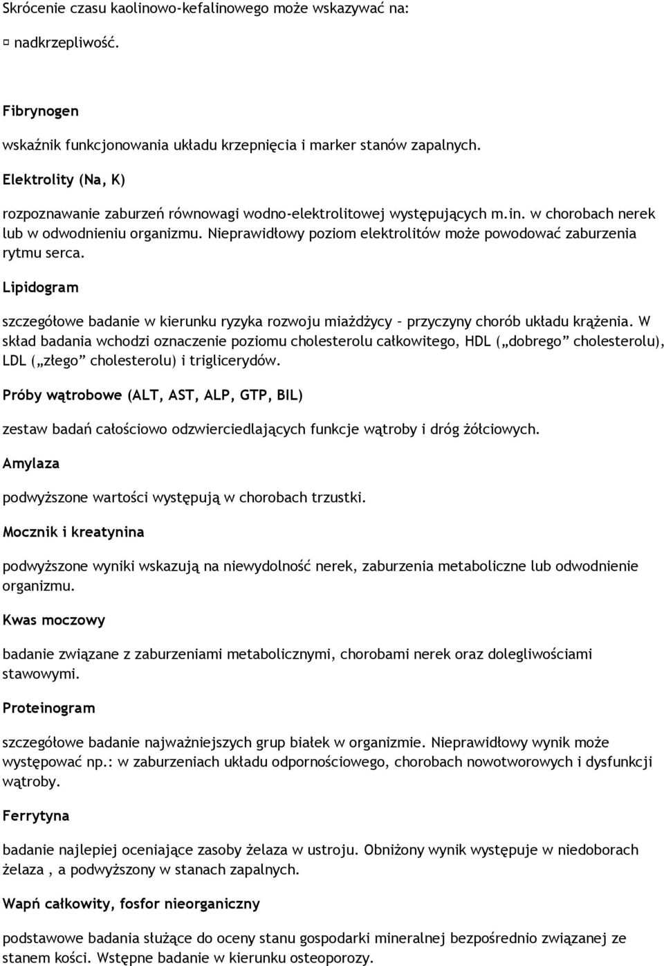 Nieprawidłowy poziom elektrolitów może powodować zaburzenia rytmu serca. Lipidogram szczegółowe badanie w kierunku ryzyka rozwoju miażdżycy przyczyny chorób układu krążenia.