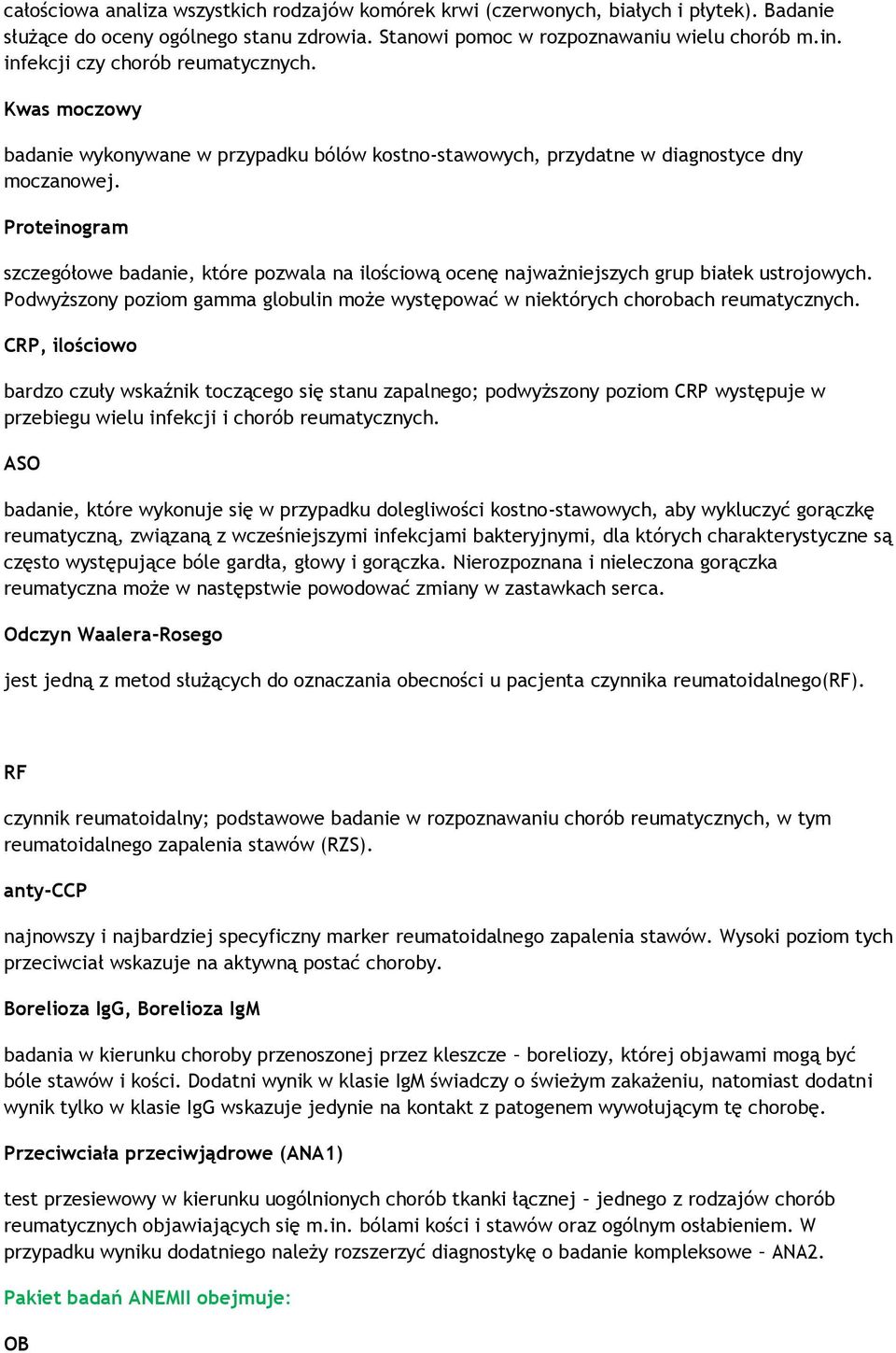 Proteinogram szczegółowe badanie, które pozwala na ilościową ocenę najważniejszych grup białek ustrojowych. Podwyższony poziom gamma globulin może występować w niektórych chorobach reumatycznych.