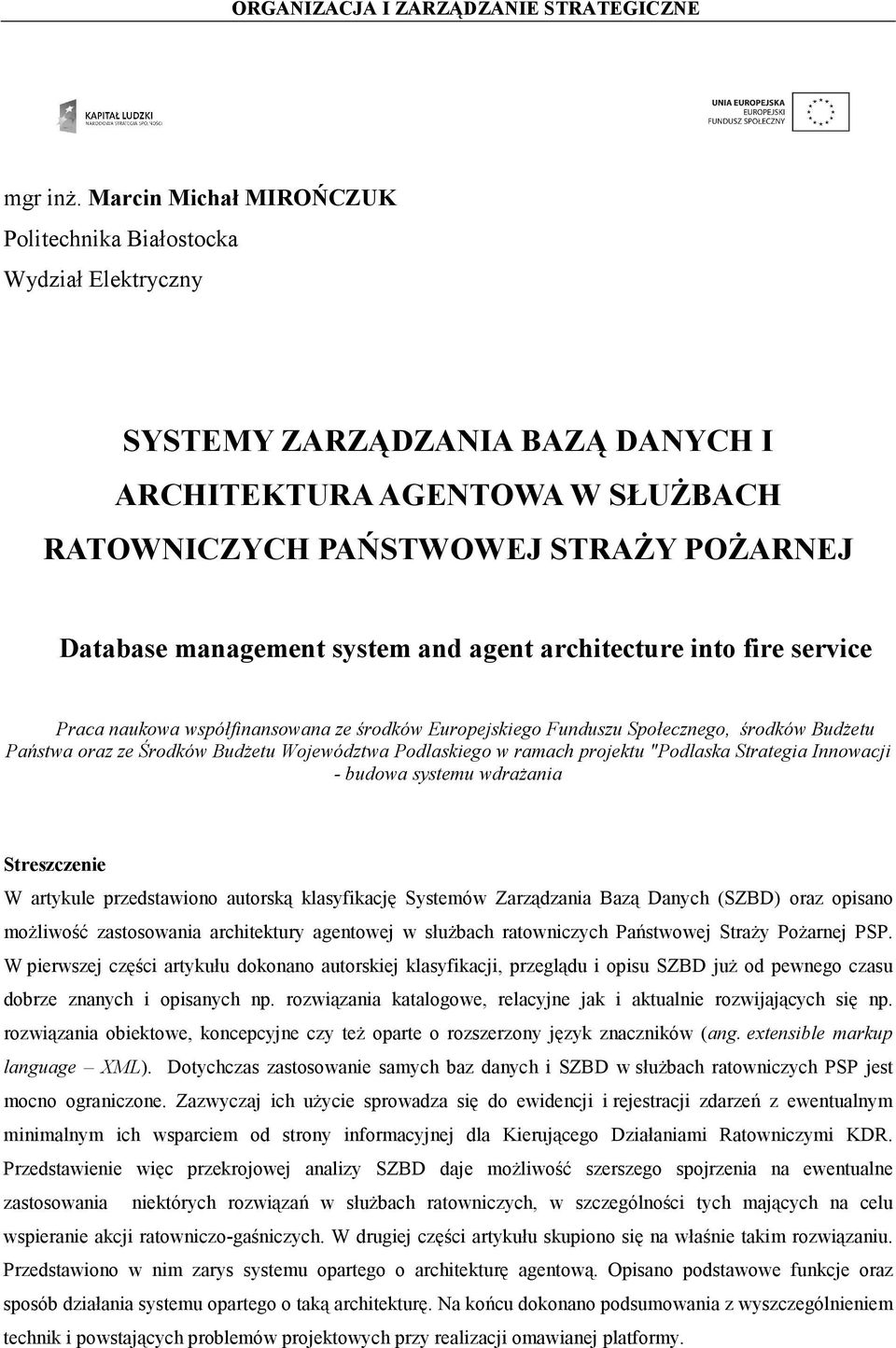 system and agent architecture into fire service Praca naukowa współfinansowana ze środków Europejskiego Funduszu Społecznego, środków Budżetu Państwa oraz ze Środków Budżetu Województwa Podlaskiego w