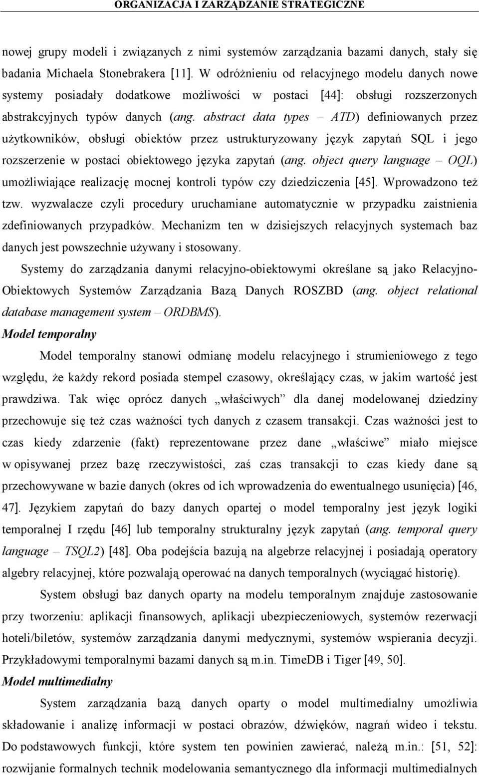 abstract data types ATD) definiowanych przez użytkowników, obsługi obiektów przez ustrukturyzowany język zapytań SQL i jego rozszerzenie w postaci obiektowego języka zapytań (ang.