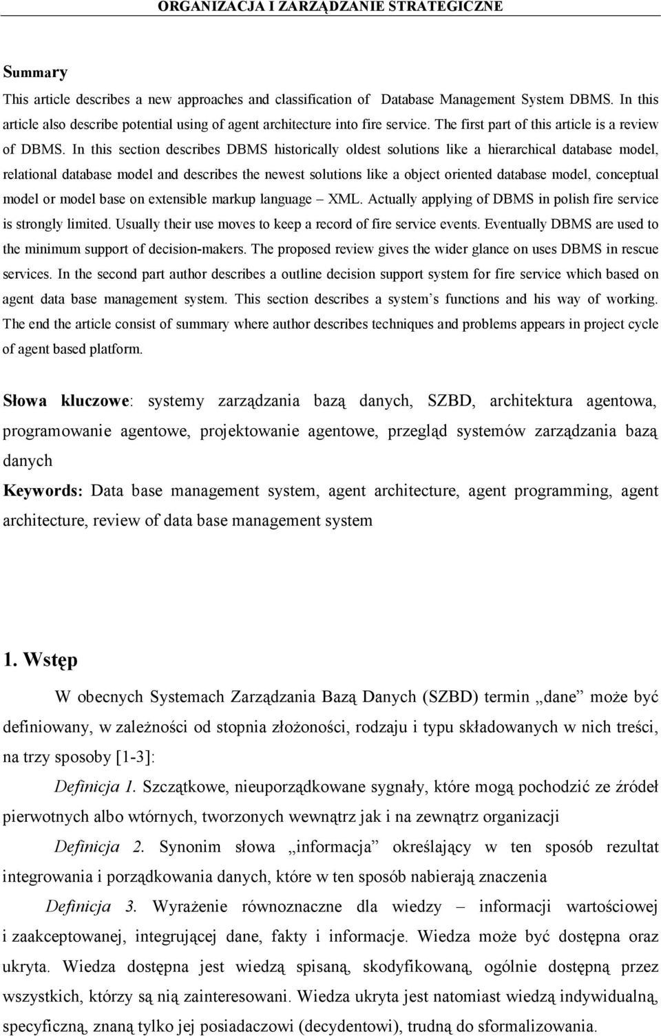 In this section describes DBMS historically oldest solutions like a hierarchical database model, relational database model and describes the newest solutions like a object oriented database model,