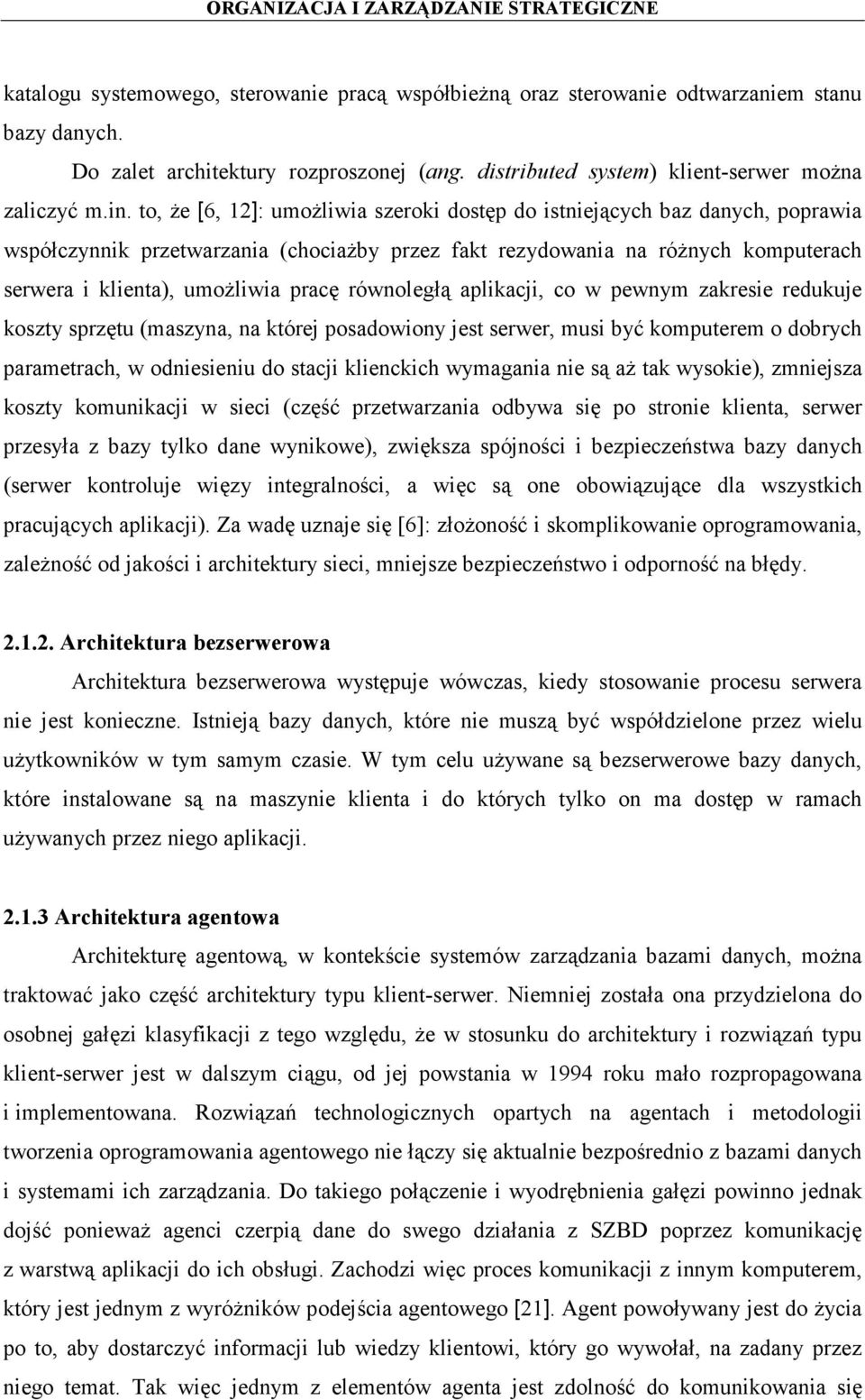 równoległą aplikacji, co w pewnym zakresie redukuje koszty sprzętu (maszyna, na której posadowiony jest serwer, musi być komputerem o dobrych parametrach, w odniesieniu do stacji klienckich wymagania