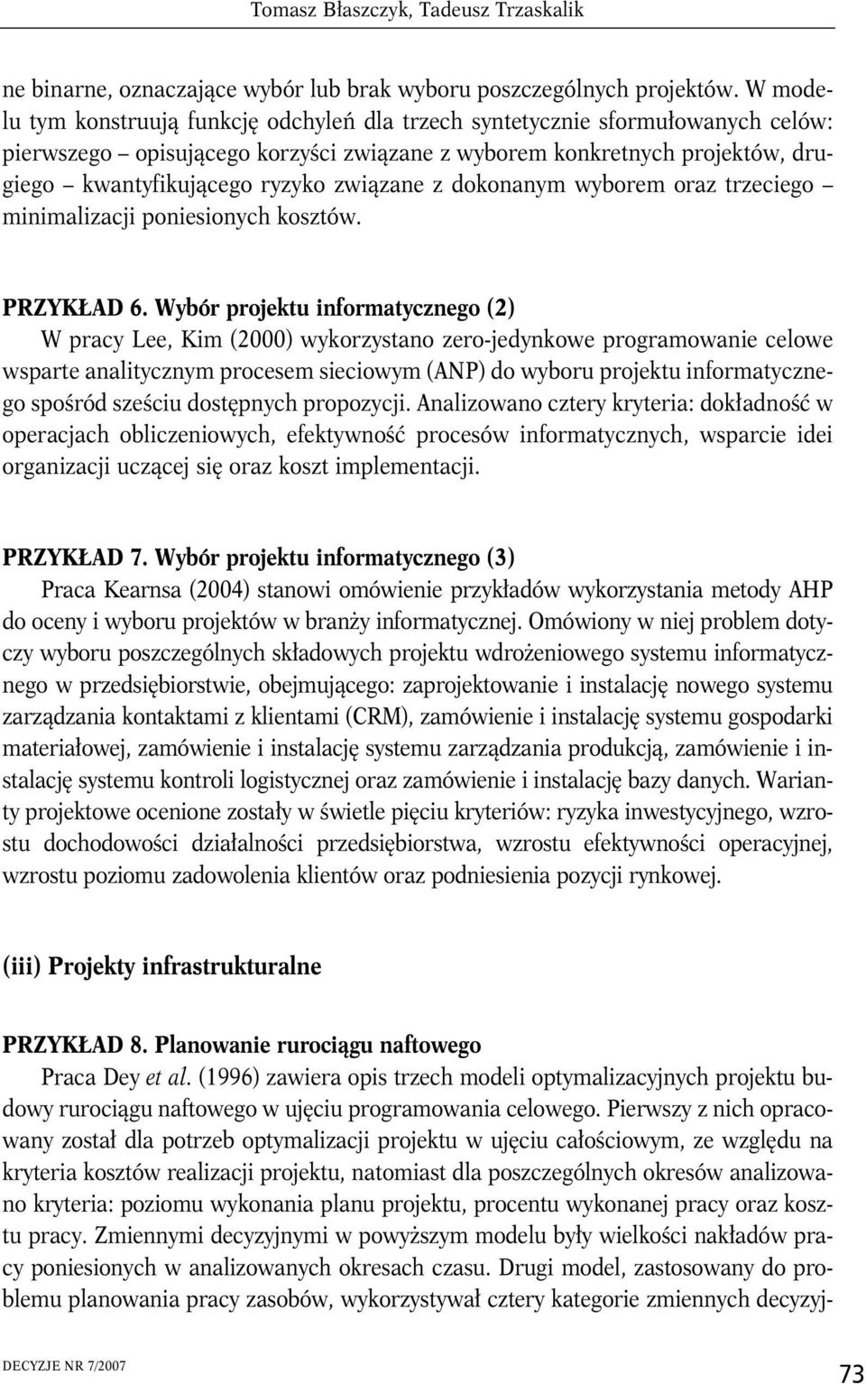 związane z dokonanym wyborem oraz trzeciego minimalizacji poniesionych kosztów. PRZYKŁAD 6.