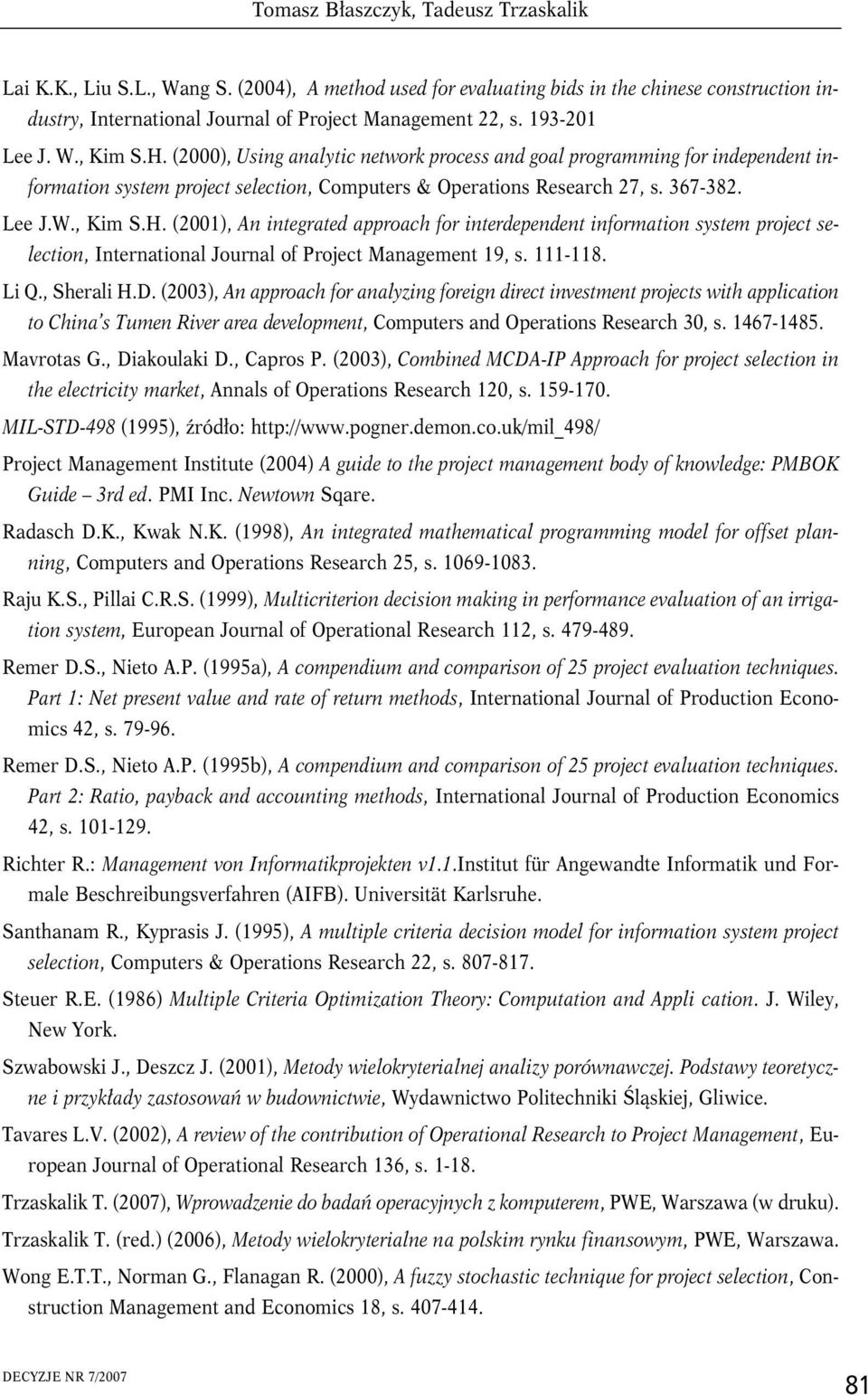 111-118. Li Q., Sherali H.D. (2003), An approach for analyzing foreign direct investment projects with application to China s Tumen River area development, Computers and Operations Research 30, s.