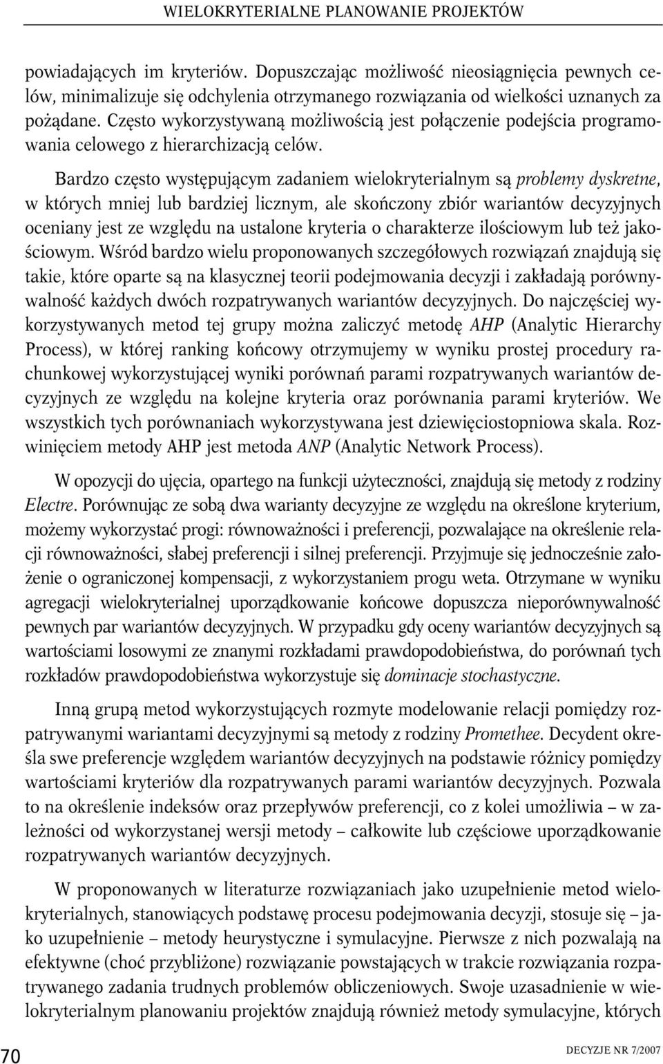 Często wykorzystywaną możliwością jest połączenie podejścia programowania celowego z hierarchizacją celów.