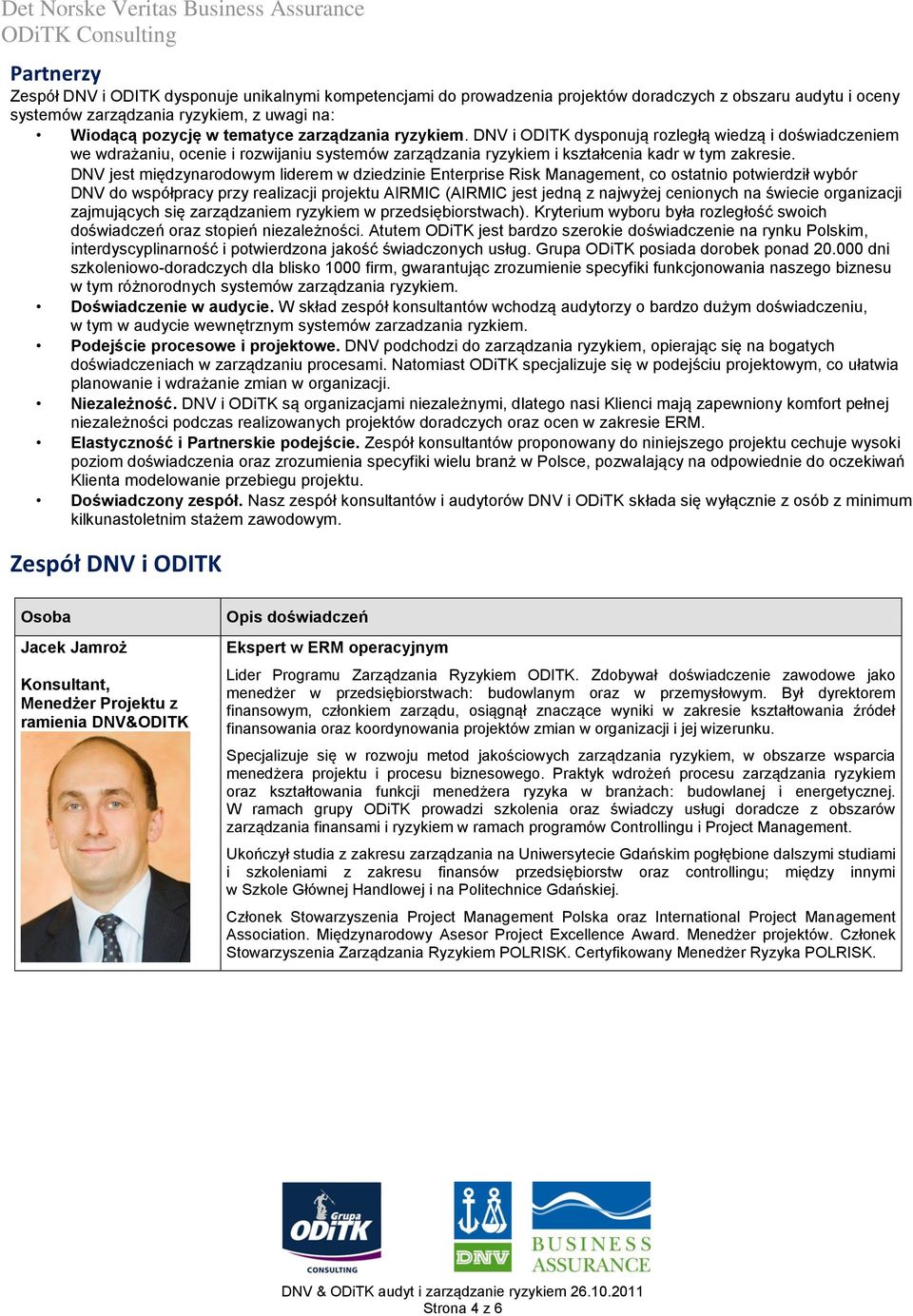 DNV jest międzynarodowym liderem w dziedzinie Enterprise Risk Management, co ostatnio potwierdził wybór DNV do współpracy przy realizacji projektu AIRMIC (AIRMIC jest jedną z najwyżej cenionych na