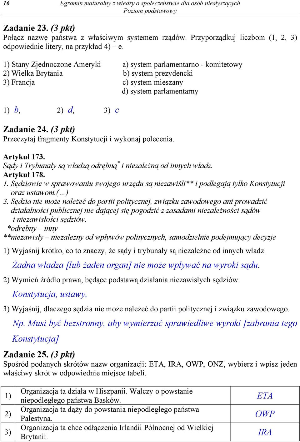 1) Stany Zjednoczone Ameryki a) system parlamentarno - komitetowy 2) Wielka Brytania b) system prezydencki 3) Francja c) system mieszany d) system parlamentarny 1) b, 2) d, 3) c Zadanie 24.