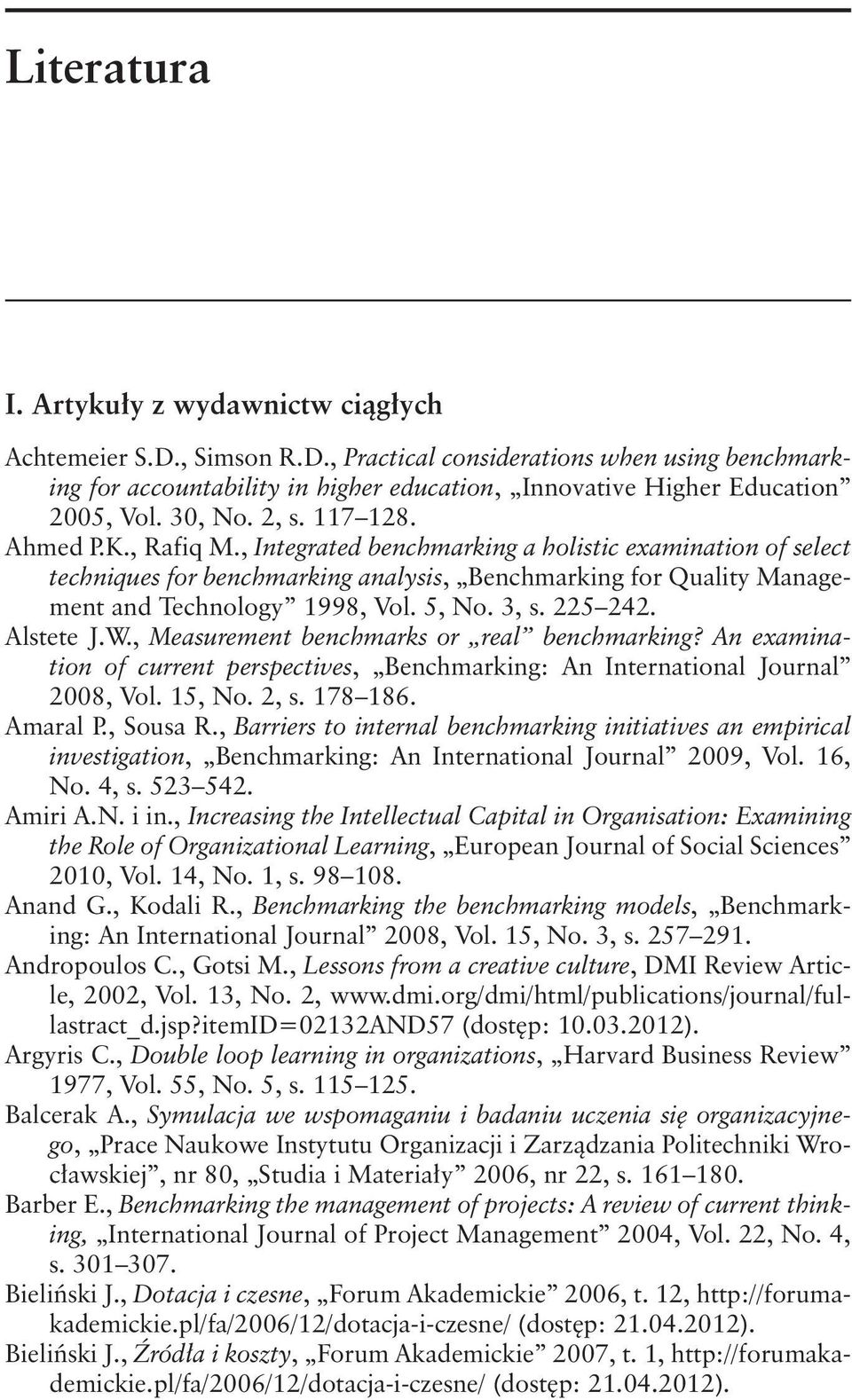 , Integrated benchmarking a holistic examination of select techniques for benchmarking analysis, Benchmarking for Quality Management and Technology 1998, Vol. 5, No. 3, s. 225 242. Alstete J.W.