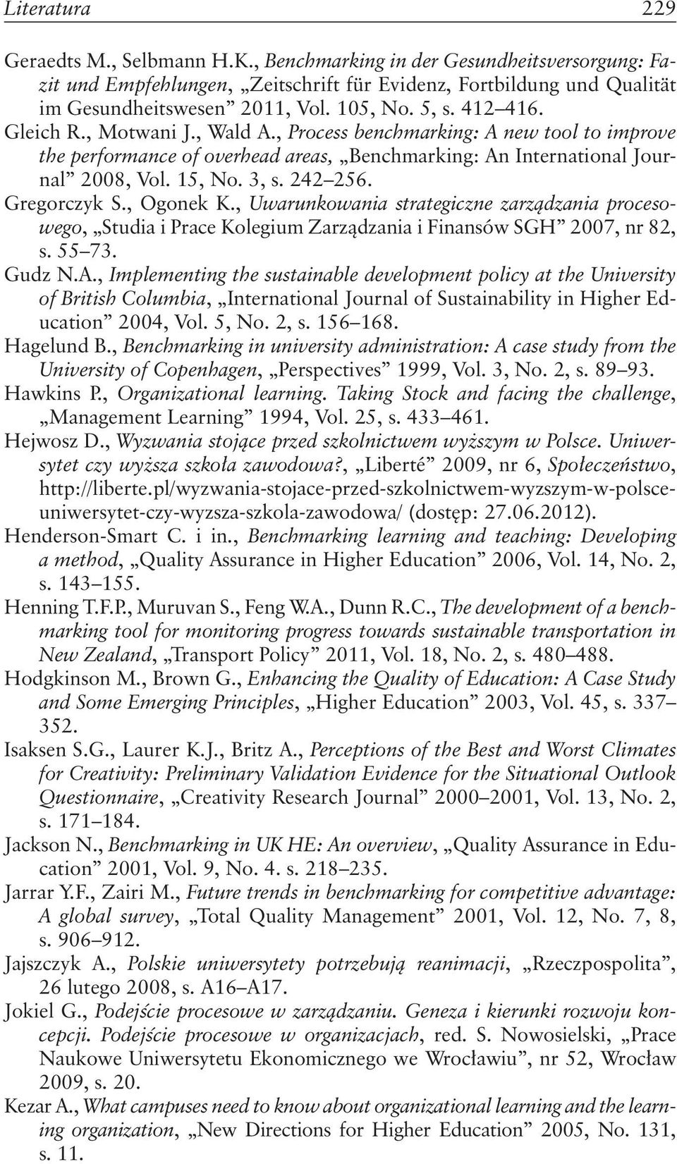 Gregorczyk S., Ogonek K., Uwarunkowania strategiczne zarządzania procesowego, Studia i Prace Kolegium Zarządzania i Finansów SGH 2007, nr 82, s. 55 73. Gudz N.A.