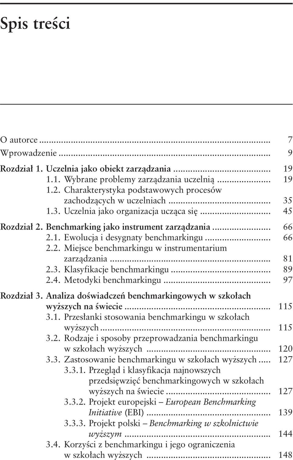 .. 66 2.2. Miejsce benchmarkingu w instrumentarium zarządzania... 81 2.3. Klasyfikacje benchmarkingu... 89 2.4. Metodyki benchmarkingu... 97 Rozdział 3.