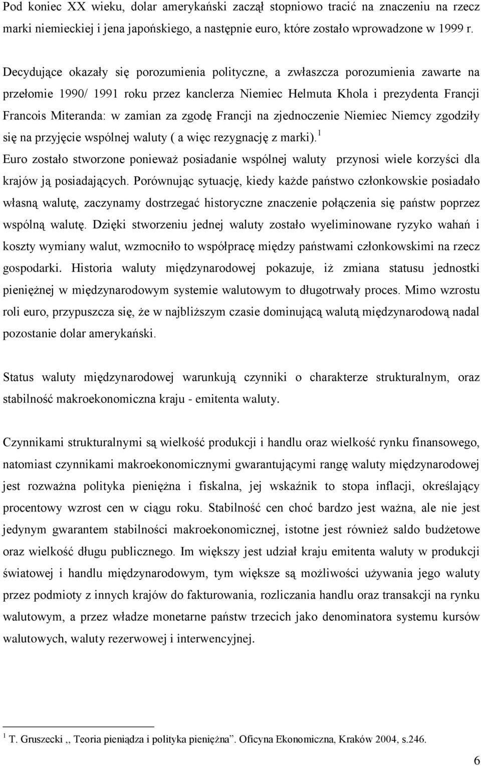 za zgodę Francji na zjednoczenie Niemiec Niemcy zgodziły się na przyjęcie wspólnej waluty ( a więc rezygnację z marki).