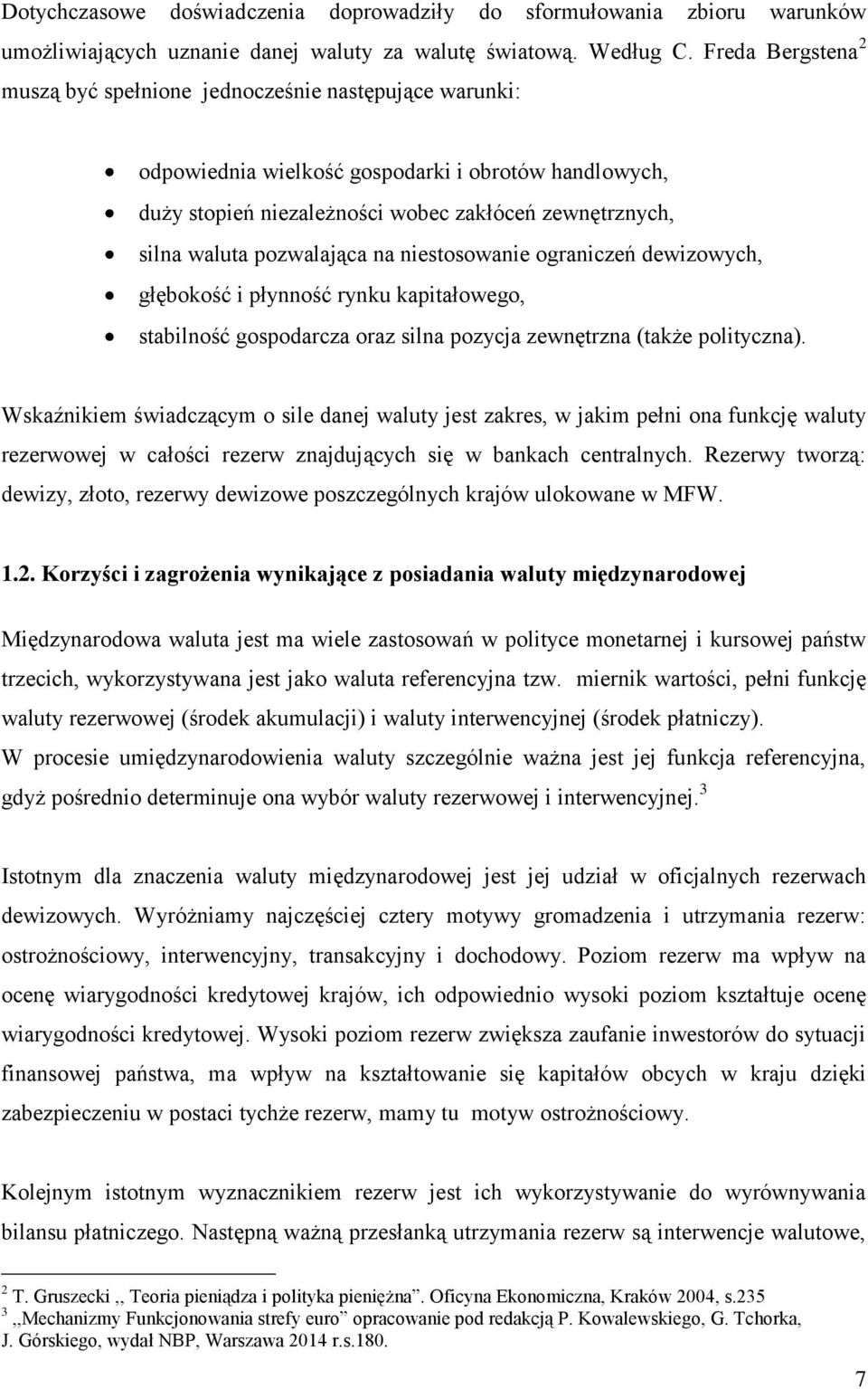 pozwalająca na niestosowanie ograniczeń dewizowych, głębokość i płynność rynku kapitałowego, stabilność gospodarcza oraz silna pozycja zewnętrzna (także polityczna).