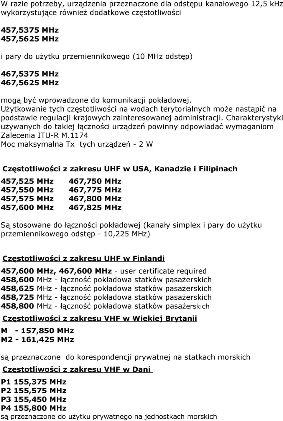 Charakterystyki używanych do takiej łączności urządzeń powinny odpowiadać wymaganiom Zalecenia ITU-R M.