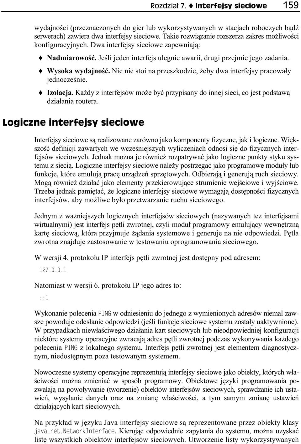 Nic nie stoi na przeszkodzie, eby dwa interfejsy pracowa y jednocze nie. Izolacja. Ka dy z interfejsów mo e by przypisany do innej sieci, co jest podstaw dzia ania routera.