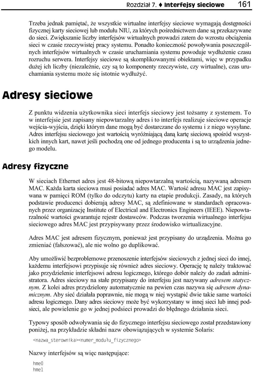 sieci. Zwi kszanie liczby interfejsów wirtualnych prowadzi zatem do wzrostu obci enia sieci w czasie rzeczywistej pracy systemu.