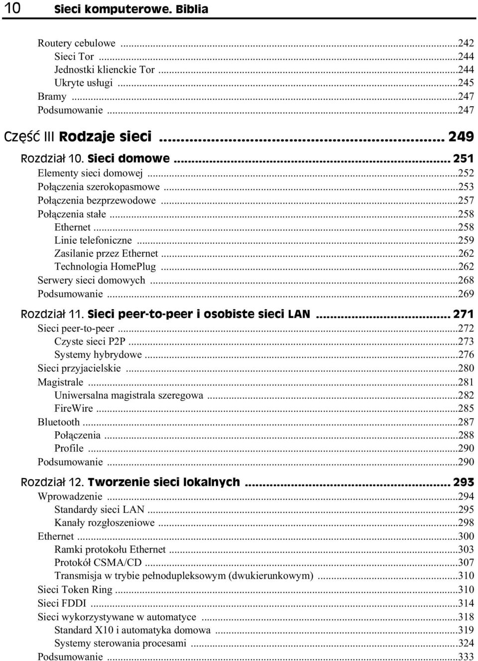 ..262 Technologia HomePlug...262 Serwery sieci domowych...268 Podsumowanie...269 Rozdzia 11. Sieci peer-to-peer i osobiste sieci LAN... 271 Sieci peer-to-peer...272 Czyste sieci P2P.