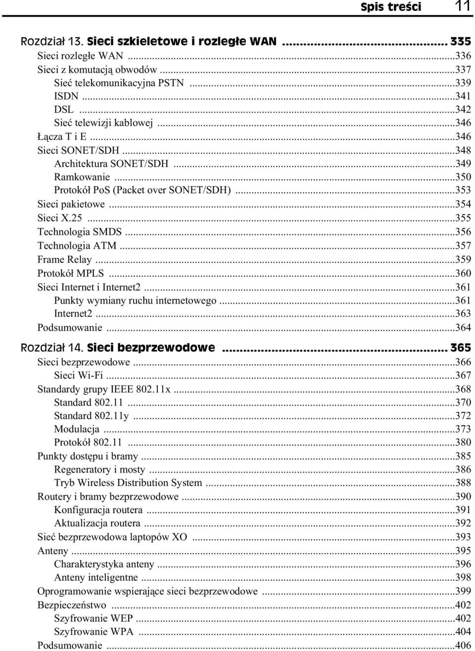 ..356 Technologia ATM...357 Frame Relay...359 Protokó MPLS...360 Sieci Internet i Internet2...361 Punkty wymiany ruchu internetowego...361 Internet2...363 Podsumowanie...364 Rozdzia 14.