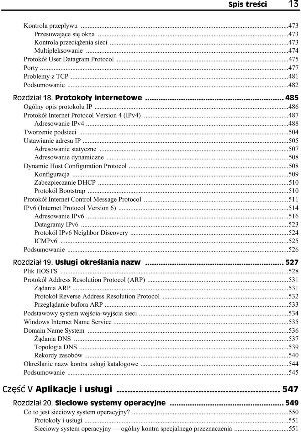 ..504 Ustawianie adresu IP...505 Adresowanie statyczne...507 Adresowanie dynamiczne...508 Dynamic Host Configuration Protocol...508 Konfiguracja...509 Zabezpieczanie DHCP...510 Protokó Bootstrap.