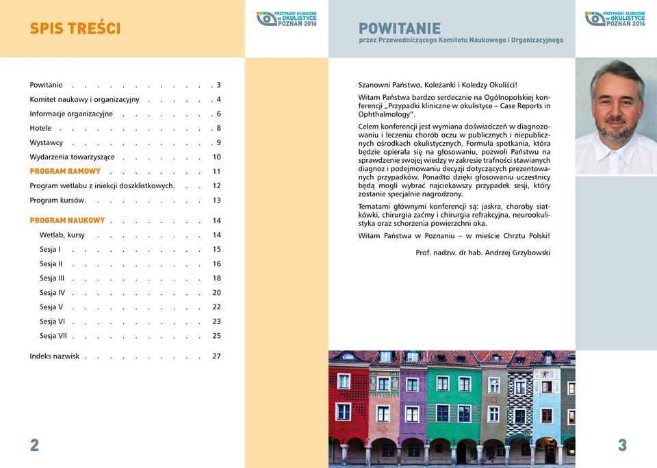 ....... 14 Wetlab, kursy 14 Sesja I 15 Sesja II 16 Szanowni Państwo, Koleżanki i Koledzy Okuliści!