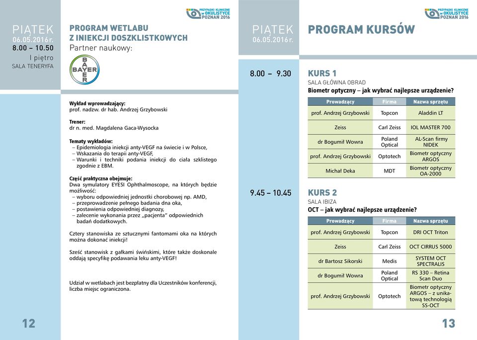 Część praktyczna obejmuje: Dwa symulatory EYESI Ophthalmoscope, na których będzie możliwość: wyboru odpowiedniej jednostki chorobowej np.