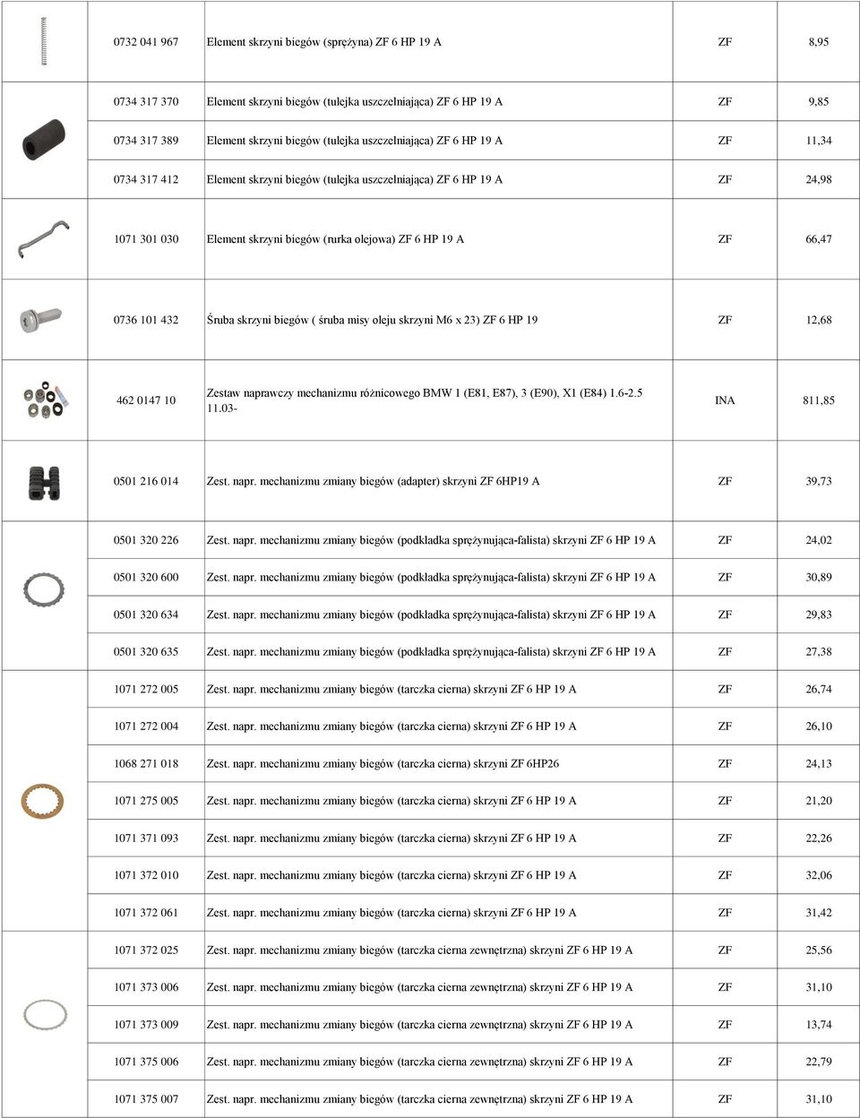 101 432 Śruba skrzyni biegów ( śruba misy oleju skrzyni M6 x 23) ZF 6 HP 19 ZF 12,68 462 0147 10 Zestaw naprawczy mechanizmu różnicowego BMW 1 (E81, E87), 3 (E90), X1 (E84) 1.6-2.5 11.