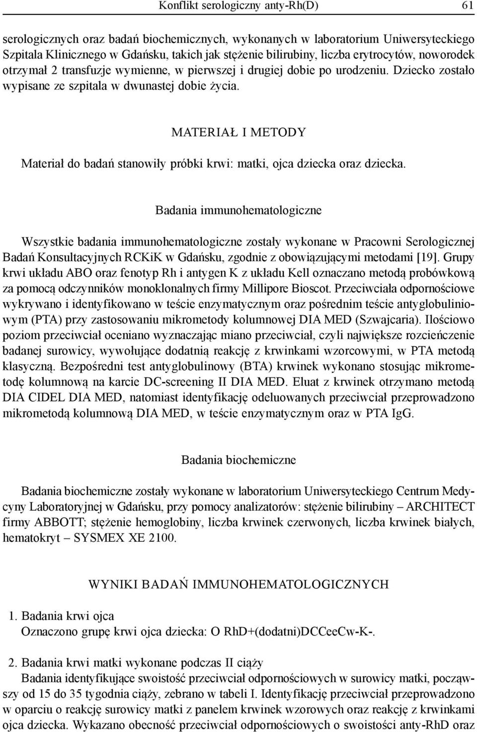 MATERIAŁ I METODY Materiał do badań stanowiły próbki krwi: matki, ojca dziecka oraz dziecka.