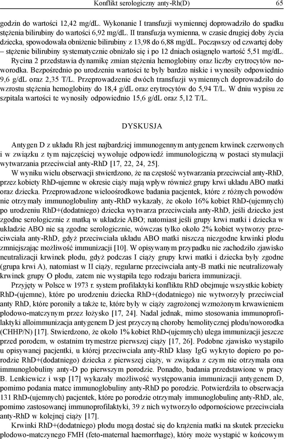 Począwszy od czwartej doby stężenie bilirubiny systematycznie obniżało się i po 12 dniach osiągnęło wartość 5,51 mg/dl.