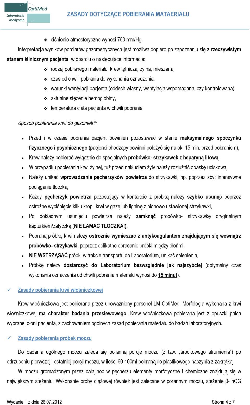 tętnicza, żylna, mieszana, czas od chwili pobrania do wykonania oznaczenia, warunki wentylacji pacjenta (oddech własny, wentylacja wspomagana, czy kontrolowana), aktualne stężenie hemoglobiny,