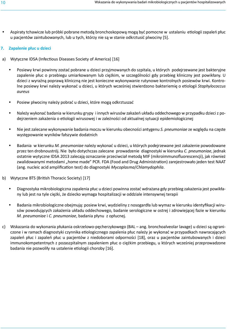 Zapalenie płuc u dzieci a) Wytyczne IDSA (Infectious Diseases Society of America) [16] Posiewy krwi powinny zostać pobrane u dzieci przyjmowanych do szpitala, u których podejrzewane jest bakteryjne