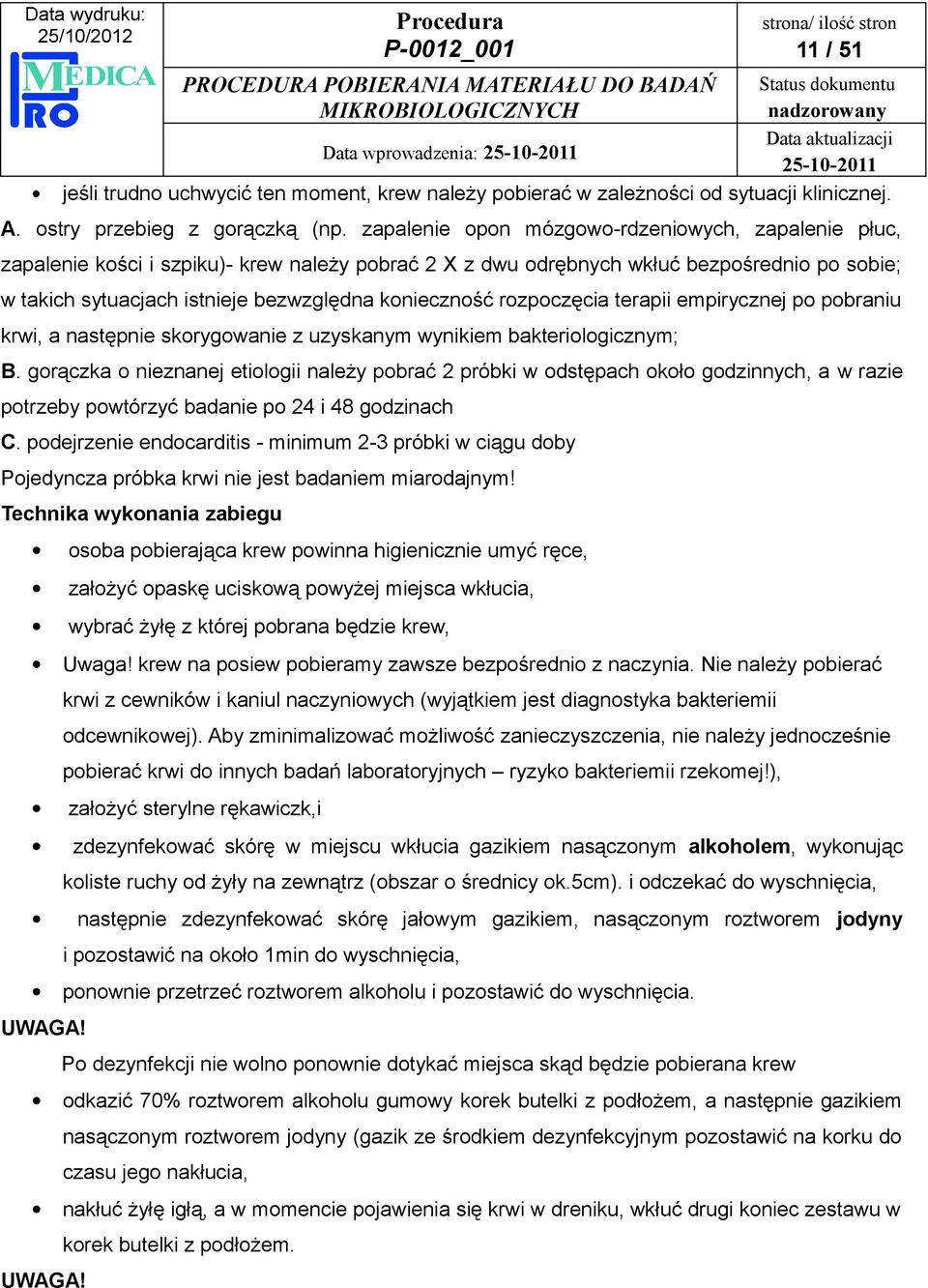 rozpoczęcia terapii empirycznej po pobraniu krwi, a następnie skorygowanie z uzyskanym wynikiem bakteriologicznym; B.