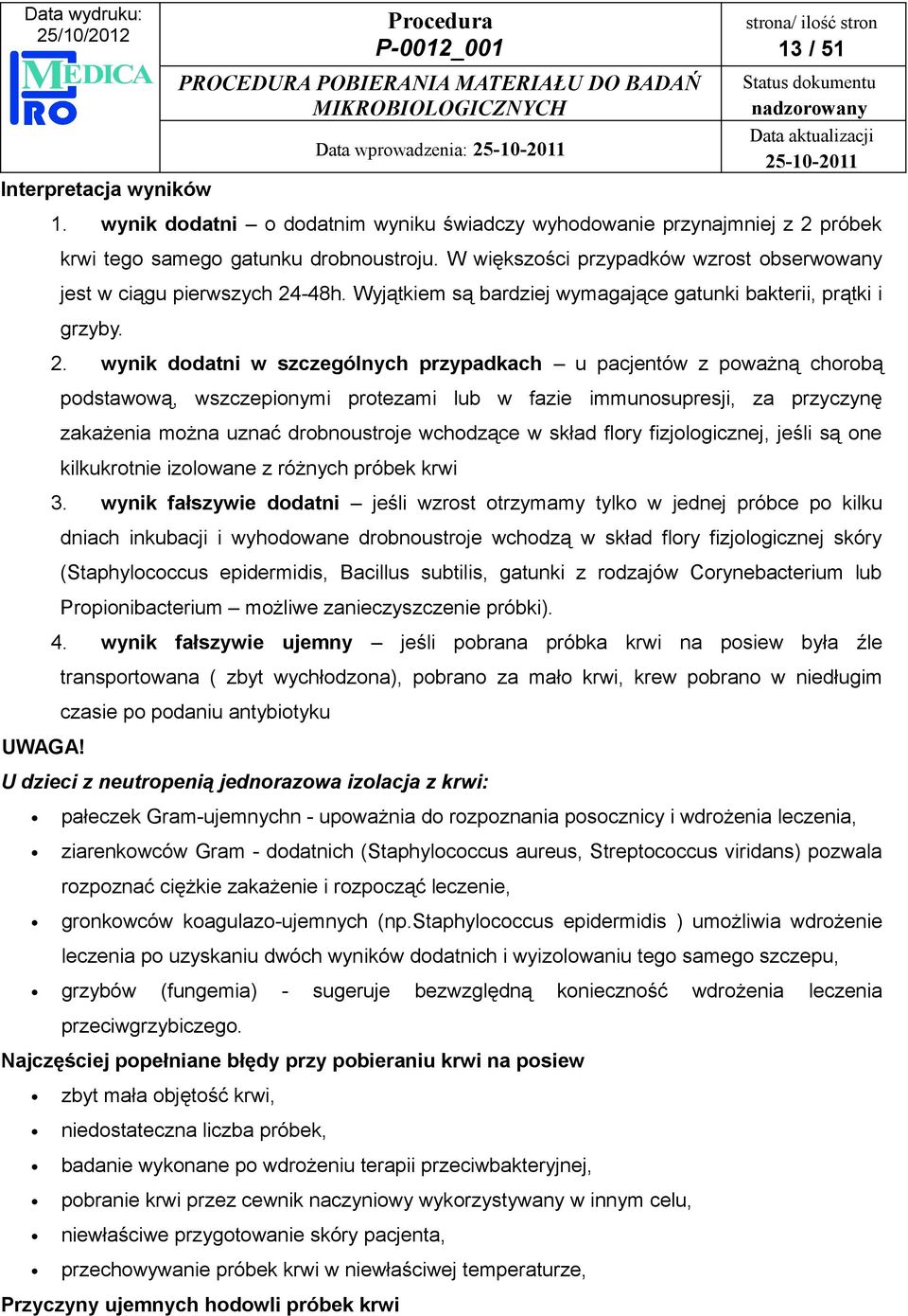 -48h. Wyjątkiem są bardziej wymagające gatunki bakterii, prątki i grzyby. 2.