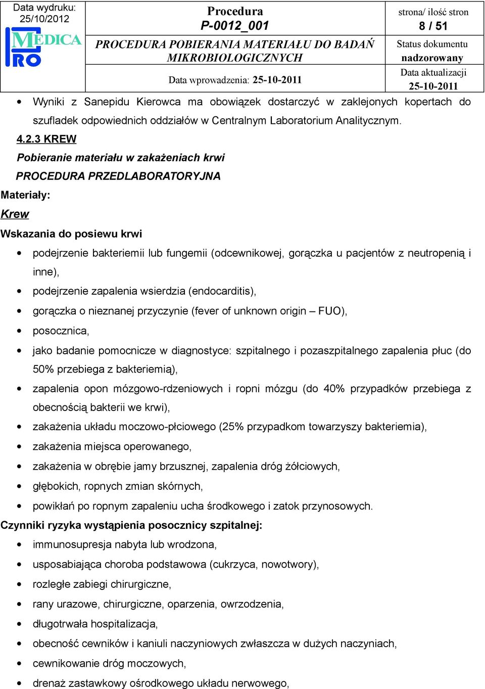 neutropenią i inne), podejrzenie zapalenia wsierdzia (endocarditis), gorączka o nieznanej przyczynie (fever of unknown origin FUO), posocznica, jako badanie pomocnicze w diagnostyce: szpitalnego i