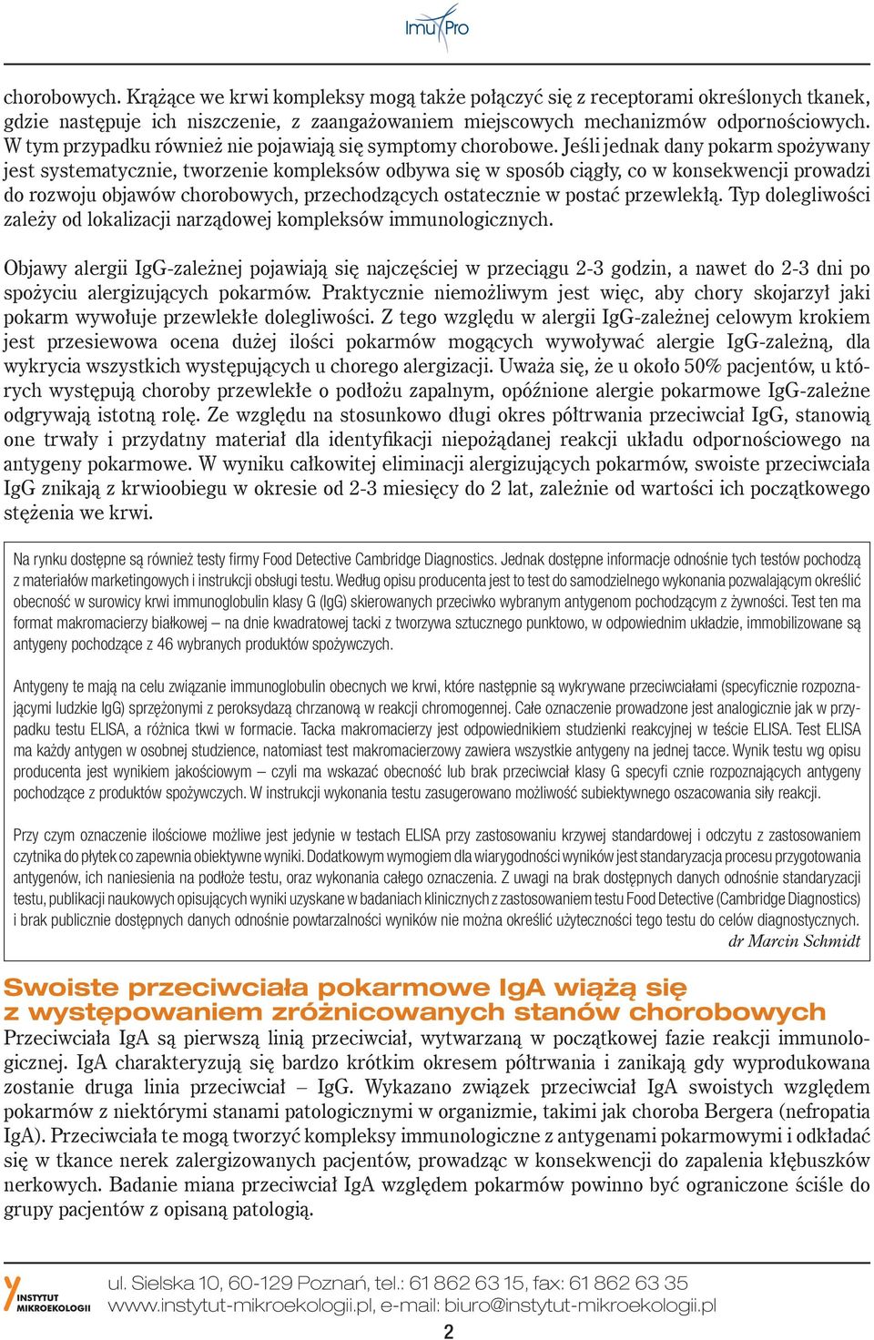 Jeśli jednak dany pokarm spożywany jest systematycznie, tworzenie kompleksów odbywa się w sposób ciągły, co w konsekwencji prowadzi do rozwoju objawów chorobowych, przechodzących ostatecznie w postać