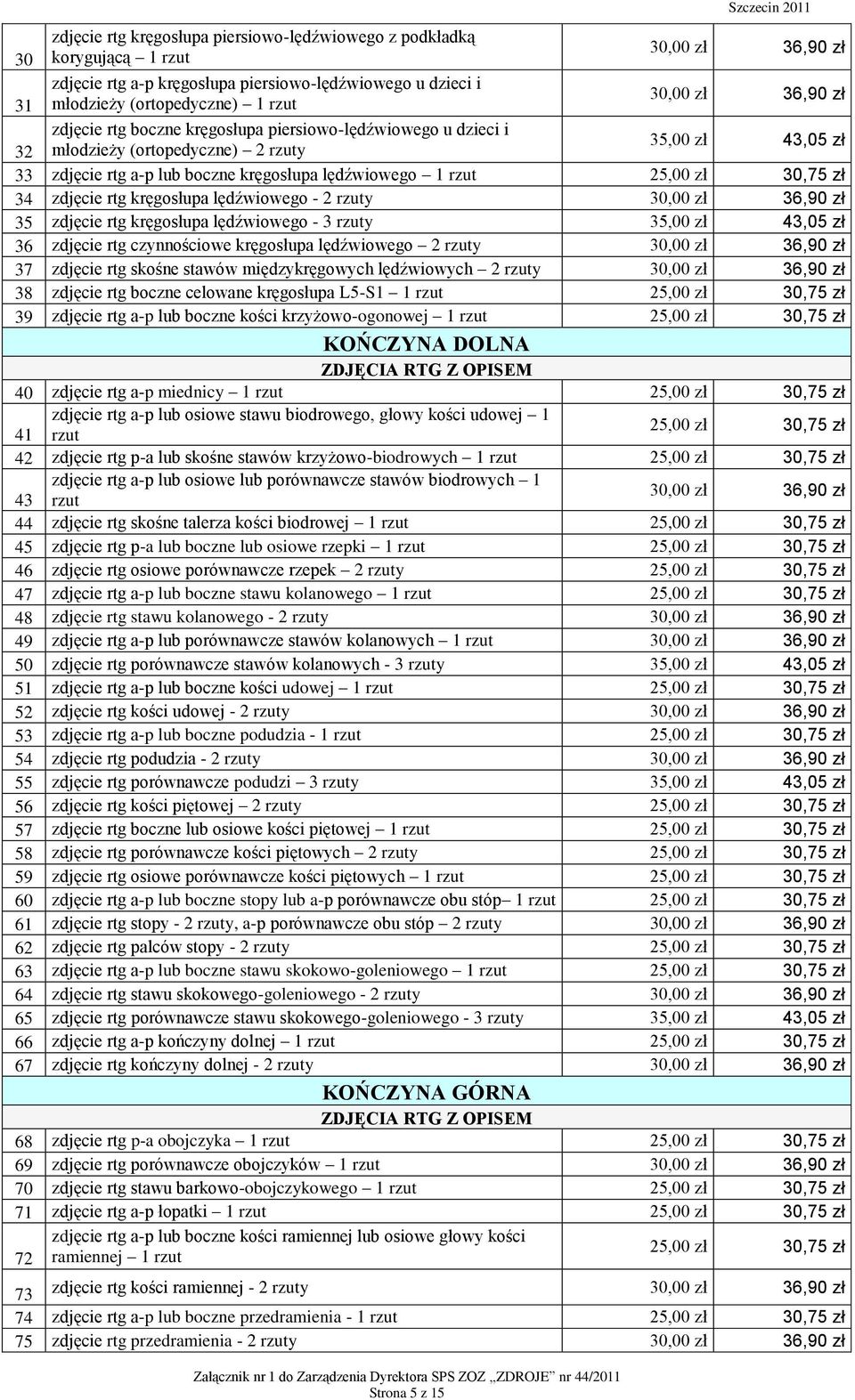 kręgosłupa lędźwiowego - 2 rzuty 35 zdjęcie rtg kręgosłupa lędźwiowego - 3 rzuty 35,00 zł 43,05 zł 36 zdjęcie rtg czynnościowe kręgosłupa lędźwiowego 2 rzuty 37 zdjęcie rtg skośne stawów